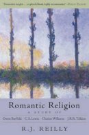 R. J. Reilly - Romantic Religion: A Study of Owen Barfield, C. S. Lewis, Charles Williams and J. R. R. Tolkien - 9781584200475 - V9781584200475