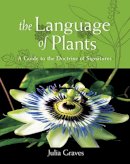 Julia Graves - The Language of Plants: A Guide to the Doctrine of Signatures - 9781584200987 - V9781584200987