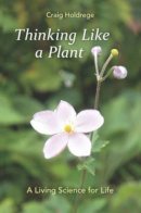 Craig Holdrege - Thinking Like a Plant: A Living Science for Life - 9781584201434 - V9781584201434