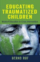 Bernd Ruf - Educating Traumatized Children: Waldorf Education in Crisis Intervention - 9781584201557 - V9781584201557