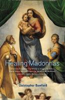 Christopher Bamford - Healing Madonnas: With the sequence of Madonna images for healing and meditation by Rudolf Steiner and Felix Peipers - 9781584209898 - V9781584209898