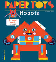 Arnaud Roi - Paper Toys - Robots: 12 Robots in Paper to Build - 9781584236498 - V9781584236498