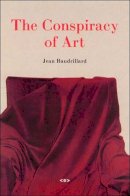 Jean Baudrillard - The Conspiracy of Art: Manifestos, Interviews, Essays - 9781584350286 - V9781584350286