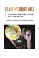 Sylvère Lotringer (Ed.) - David Wojnarowicz: A Definitive History of Five or Six Years on the Lower East Side - 9781584350354 - V9781584350354