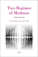 Gilles Deleuze - Two Regimes of Madness: Texts and Interviews 1975–1995 - 9781584350620 - V9781584350620