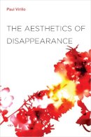 Paul Virilio - The Aesthetics of Disappearance - 9781584350743 - V9781584350743