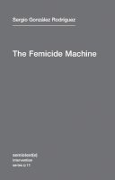 Sergio González Rodríguez - The Femicide Machine - 9781584351108 - V9781584351108