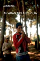 Abdellah Taia - An Arab Melancholia - 9781584351115 - V9781584351115