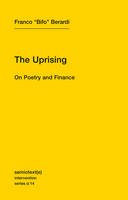 Franco  Bifo  Berardi - The Uprising: On Poetry and Finance: Volume 14 - 9781584351122 - V9781584351122