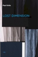 Paul Virilio - Lost Dimension - 9781584351177 - V9781584351177