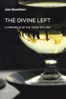 Jean Baudrillard - The Divine Left: A Chronicle of the Years 1977–1984 - 9781584351290 - V9781584351290