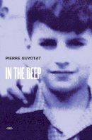 Pierre Guyotat - In the Deep - 9781584351610 - V9781584351610