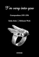 Kathy Acker - I´m Very into You: Correspondence 1995–1996 - 9781584351641 - V9781584351641