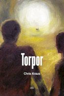 Chris Kraus - Torpor - 9781584351658 - V9781584351658