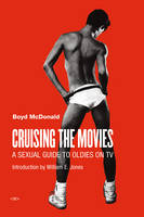 Boyd Mcdonald - Cruising the Movies: A Sexual Guide to Oldies on TV - 9781584351719 - V9781584351719