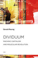 Gerald Raunig - Dividuum: Machinic Capitalism and Molecular Revolution - 9781584351801 - V9781584351801