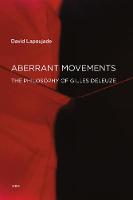 David Lapoujade - Aberrant Movements: The Philosophy of Gilles Deleuze - 9781584351955 - V9781584351955