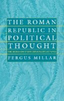 Fergus Millar - The Roman Republic in Political Thought (The Menahem Stern Jerusalem Lectures) - 9781584651994 - V9781584651994
