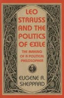 Eugene Sheppard - Leo Strauss and the Politics of Exile - 9781584656005 - V9781584656005