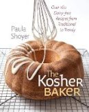 Paula Shoyer - The Kosher Baker. Over 160 Dairy-Free Recipes from Traditional to Trendy.  - 9781584658351 - V9781584658351