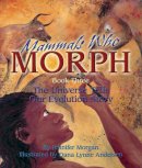 Jennifer Morgan - Mammals Who Morph: The Universe Tells Our Evolution Story (Sharing Nature With Children Book) - 9781584690856 - V9781584690856