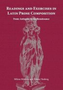 Milena Minkova - Readings and Exercises in Latin Prose Composition: From Antiquity to the Renaissance - 9781585100903 - V9781585100903