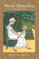 Milena Minkova - Mater Anserina: Poems in Latin for Children: Songs and Rhymes - 9781585101931 - V9781585101931