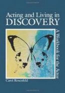 Carol Rosenfeld - Acting and Living in Discovery: A Workbook for the Actor - 9781585107032 - V9781585107032