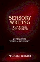 Michael Wright - Sensory Writing for Stage and Screen: An Etude-Based Process of Exploration - 9781585107254 - V9781585107254