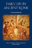 Brian K. Harvey - Daily Life in Ancient Rome: A Sourcebook - 9781585107957 - V9781585107957