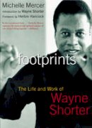 Michelle Mercer - Footprints: The Life and Work of Wayne Shorter - 9781585424689 - V9781585424689