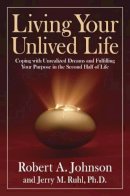 Robert A. Johnson - Living Your Unlived Life: Coping with Unrealized Dreams and Fulfilling Your Purpose in the Second Half of Life - 9781585426997 - V9781585426997