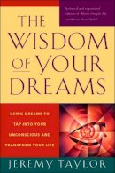 Jeremy Taylor - The Wisdom of Your Dreams: Using Dreams to Tap into Your Unconscious and Transform Your Life - 9781585427543 - V9781585427543