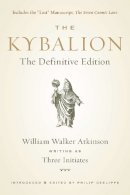 William Walker Atkinson - Kybalion: The Definitive Edition - 9781585428748 - V9781585428748