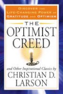 Christian D. Larson - Optimist Creed: And Other Inspirational Classics  Discover the Life-Changing Power of Gratitude and Optimism - 9781585429936 - V9781585429936