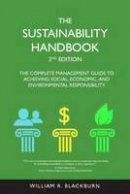 William R. Blackburn - The Sustainability Handbook: The Complete Management Guide to Achieving Social, Economic (Environmental Law Institute) - 9781585761746 - V9781585761746