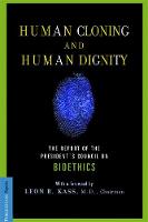 Leon R. Kass - Human Cloning and Human Dignity: The Report of the President's Council On Bioethics - 9781586481766 - V9781586481766