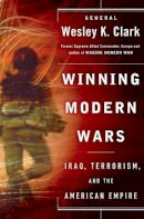 Wesley K. Clark - Winning Modern Wars: Iraq, Terrorism, and the American Empire - 9781586482183 - KDK0013741