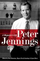 Edited By Kate Darnton - Peter Jennings: A Reporter's Life - 9781586485177 - KRS0014447