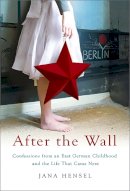 Jana Hensel - After the Wall: Confessions from an East German Childhood and the Life that Came Next - 9781586485597 - V9781586485597