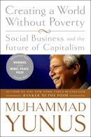 Muhammad Yunus - Creating a World Without Poverty: Social Business and the Future of Capitalism - 9781586486679 - V9781586486679