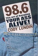 Cody Lundin - 98.6 the Art of Keeping Your Ass Alive - 9781586852344 - V9781586852344