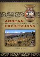 George F. Lau - Andean Expressions: Art and Archaeology of the Recuay Culture (The Iowa Series in Andean Studies) - 9781587299735 - V9781587299735