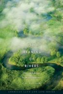 T. S. Mcmillin - The Meaning of Rivers: Flow and Reflection in American Literature (American Land & Life) - 9781587299773 - V9781587299773