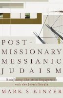 Mark S. Kinzer - Postmissionary Messianic Judaism: Redefining Christian Engagement with the Jewish People - 9781587431524 - V9781587431524