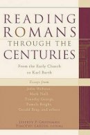 Jeffrey P. Greenman - Reading Romans through the Centuries: From the Early Church to Karl Barth - 9781587431562 - V9781587431562