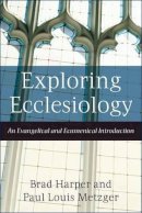 Brad Harper - Exploring Ecclesiology – An Evangelical and Ecumenical Introduction - 9781587431739 - V9781587431739