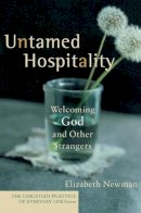 Elizabeth Newman - Untamed Hospitality – Welcoming God and Other Strangers - 9781587431760 - V9781587431760