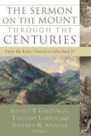 Jeffrey P. Greenman - The Sermon on the Mount through the Centuries – From the Early Church to John Paul II - 9781587432057 - V9781587432057