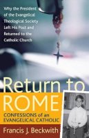 Francis J. Beckwith - Return to Rome – Confessions of an Evangelical Catholic - 9781587432477 - V9781587432477